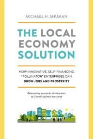 How Innovative, Self-Financing Pollinator Enterprises Can Grow Jobs and Prosperity The Local Economy Solution (Paperback) - Common