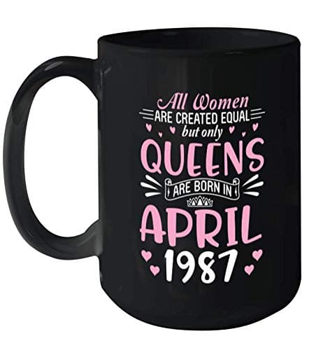 All Women Are Created Equal But Only Queens Are Born In April 1987 Happy My Birthday 34 Years Old Ceramic Mug 15oz (Black;15oz)