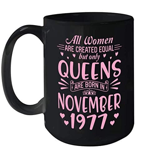 All Women Are Created Equal But Only Queens Are Born In November 1977 Happy Birthday 43 Years Me You Ceramic Mug 15oz (Black;15oz)