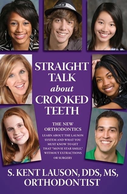 Straight Talk About Crooked Teeth: The New Orthodontics, Learn About the Lauson System and What You Must Know to Get That "Movie Star Smile" Without Extractions or Surgery
