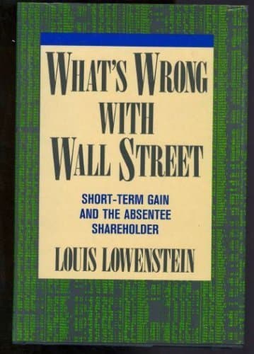What's Wrong With Wall Street: Short-term Gain And The Absentee Shareholder