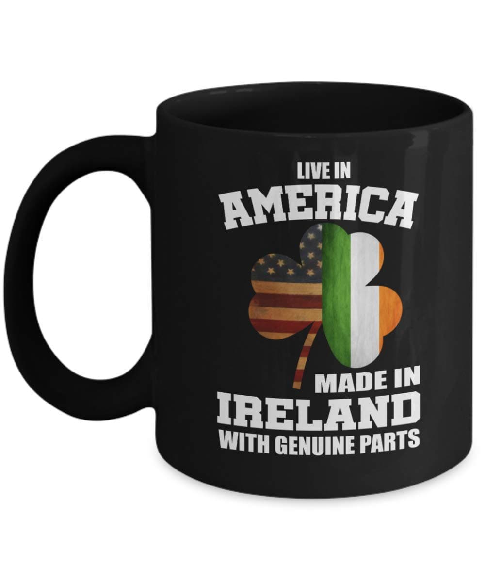Live in America Made in Ireland with Genuine Part Mug Irish Pride 11oz 15oz Coffee Mug Gift On St Patrick's Day