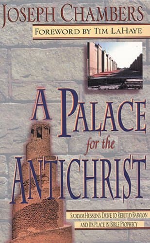 A Palace for the Antichrist: Saddam Hussein's Drive to Rebuild Babylon and It's Place in Bible Prophecy