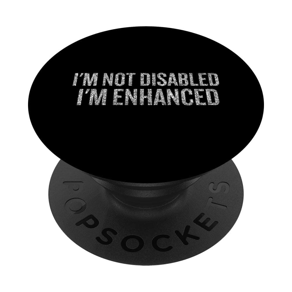 I'm Not Disabled I'm Enhanced Proud Statement PopSockets Adhesive PopGrip