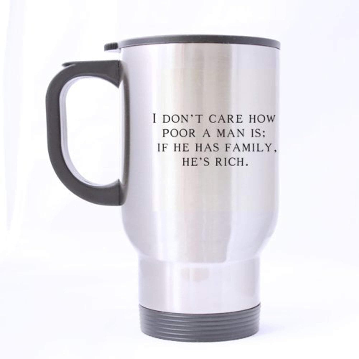 Austyn Denice Fathers Day Love Quotes I Dont Care How Poor a Man Is If He Has Family, Rich 14oz Travel Mugsilver-two Sides Wjuzp7 85499