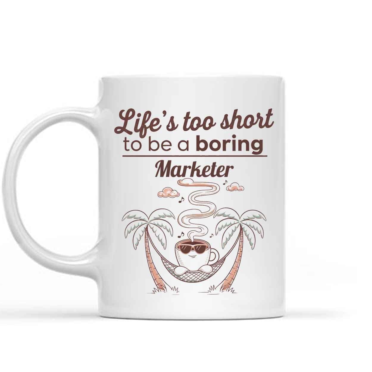 Lydia Junipher Funny Gift Idea Funny Gift for Marketer, Life's Too Short To Be a Boring Marketer, Present for Coworkers, Friends 11 Oz White Ceramic Coffee Mug