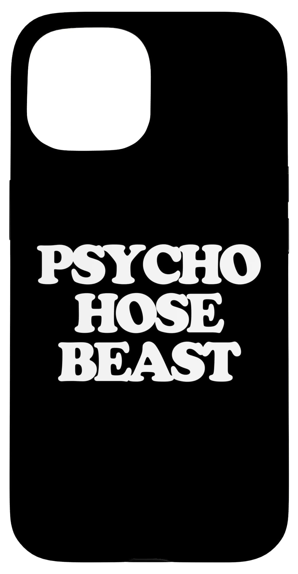 Psycho Hose Beast - Funny Saying Sarcastic Novelty Cool Cute Case for iPhone 15
