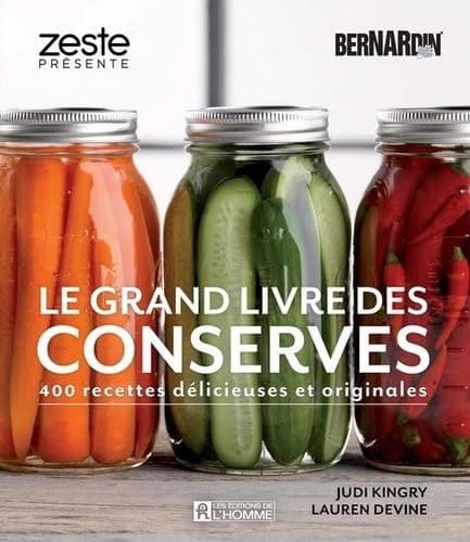 Le grand livre des conserves Bernardin: 400 recettes délicieuses et originales