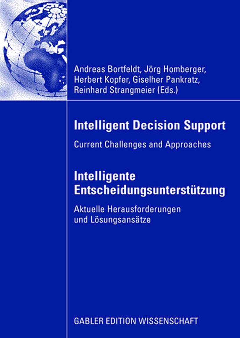 Intelligent Decision Support - Intelligente Entscheidungsunterstützung: Current Challenges and Approaches - Aktuelle Herausforderungen Und Lösungsansätze