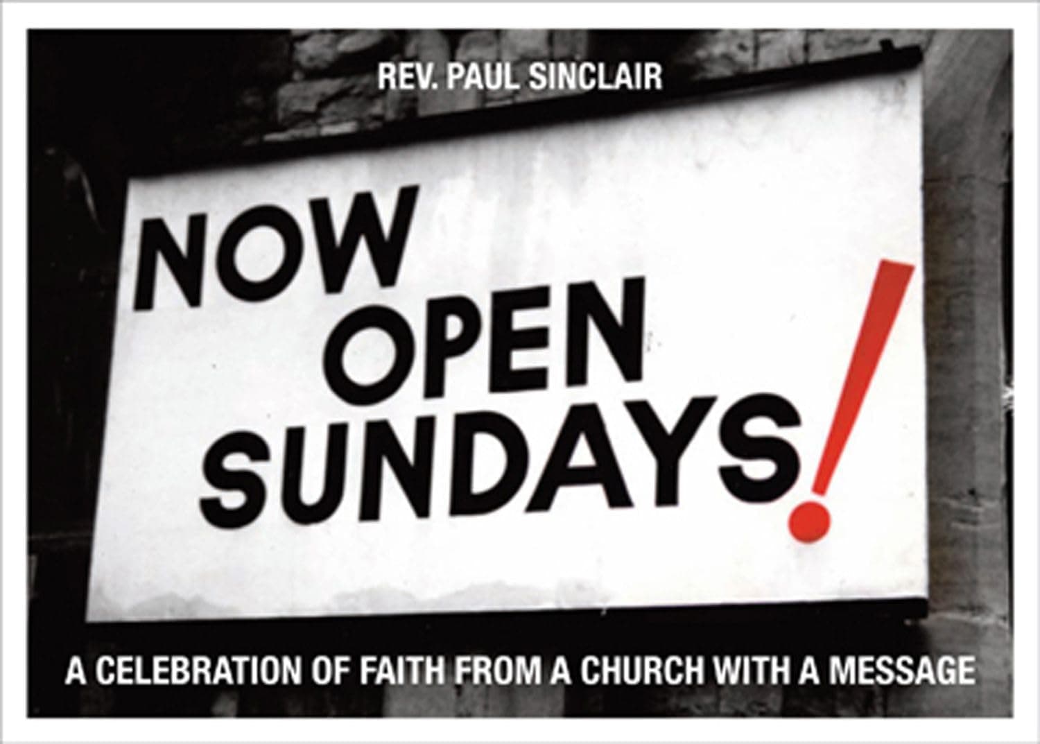 Now Open Sundays!: A Celebration of Signs from a Church with a Message
