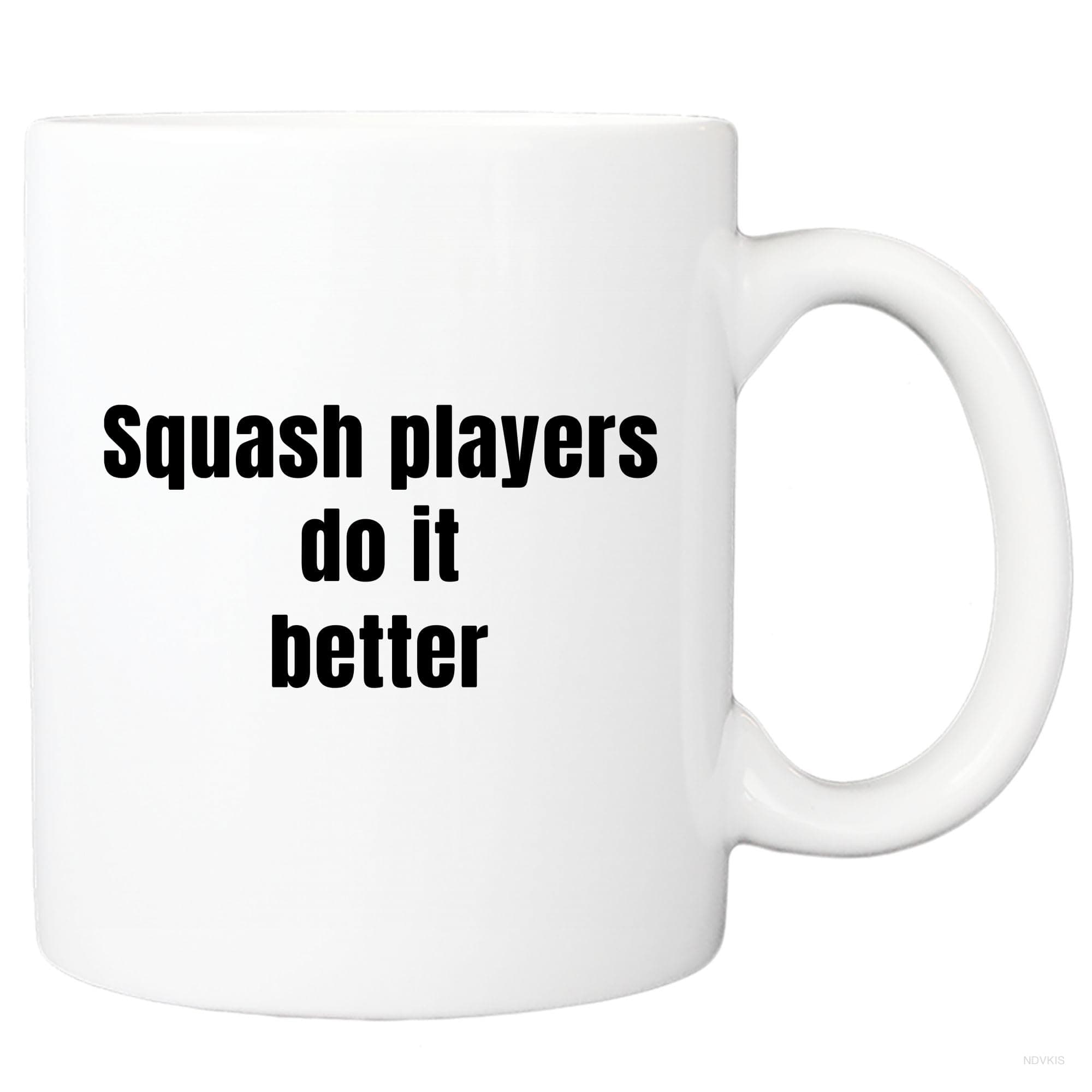 NDVKIS Squash mug squash players do it better gifts mom gifts dad gifts family gifts friend gifts team gifts birthday coffee or tea mug