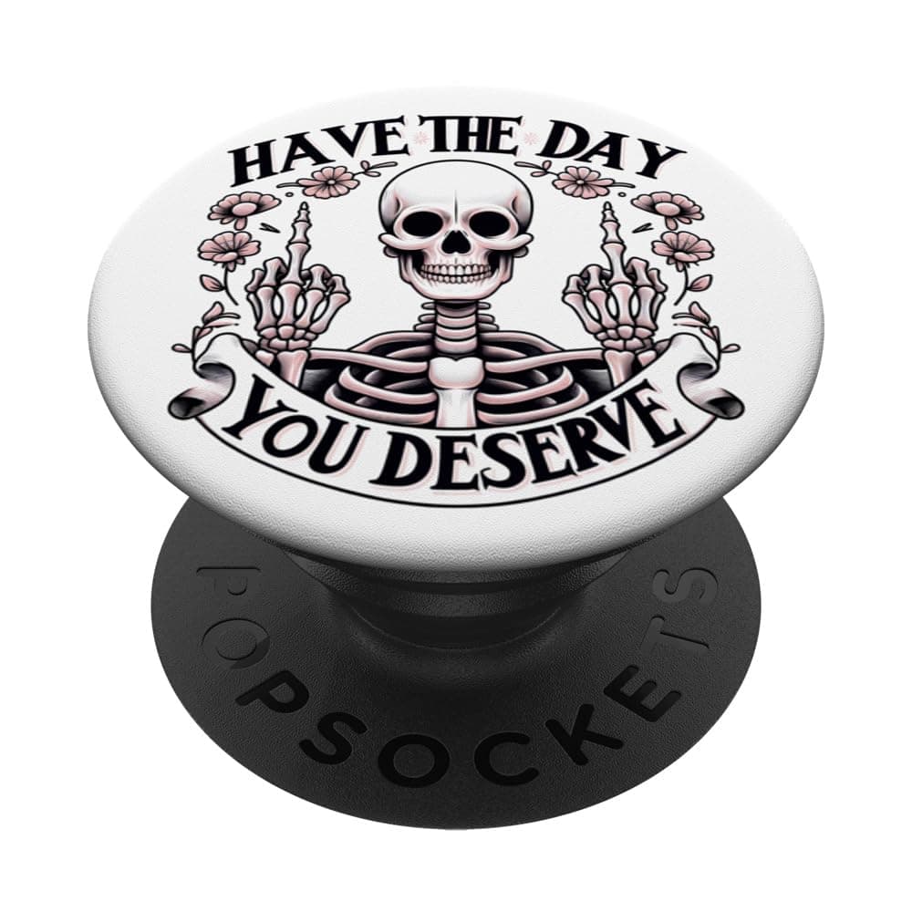 Have A Great Day You Deserve Sarcastic Skeleton Skull PopSockets Adhesive PopGrip
