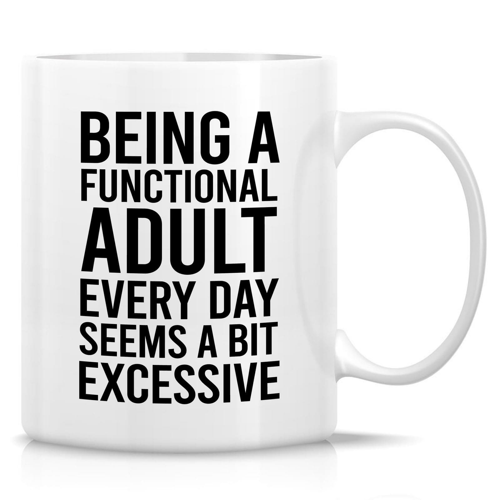Retreez Funny Being A Functional Adult Everyday Seems A Bit Excessive Mug - 11 Oz Ceramic Coffee or Tea Cup - Adulting Coffee Mug - Birthday, Appreciation Gift for Millennials, Gen Z, Friend, Coworker