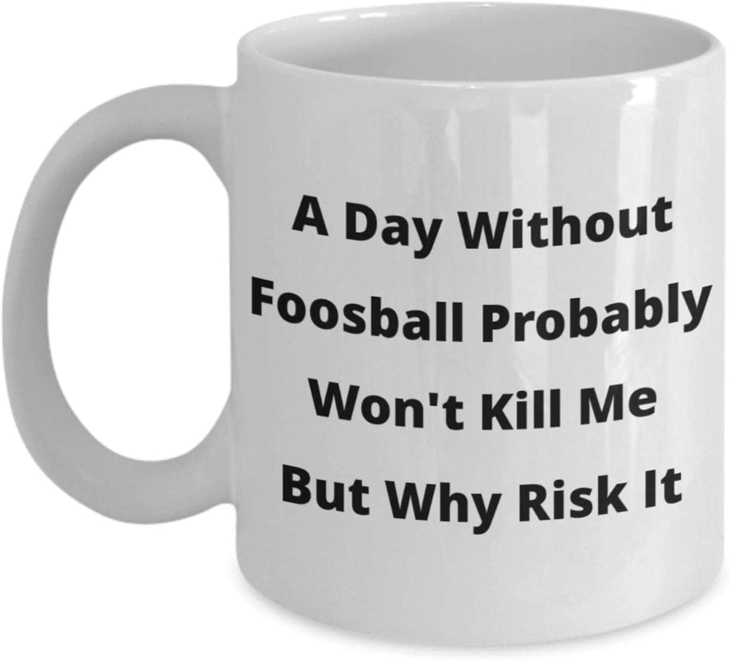 Wazumin Funny Gift Idea Foosball Mug Day Without - Funny Foosballer Novelty, Humor, Coffee Cup By, White 11oz Txiomp 19886