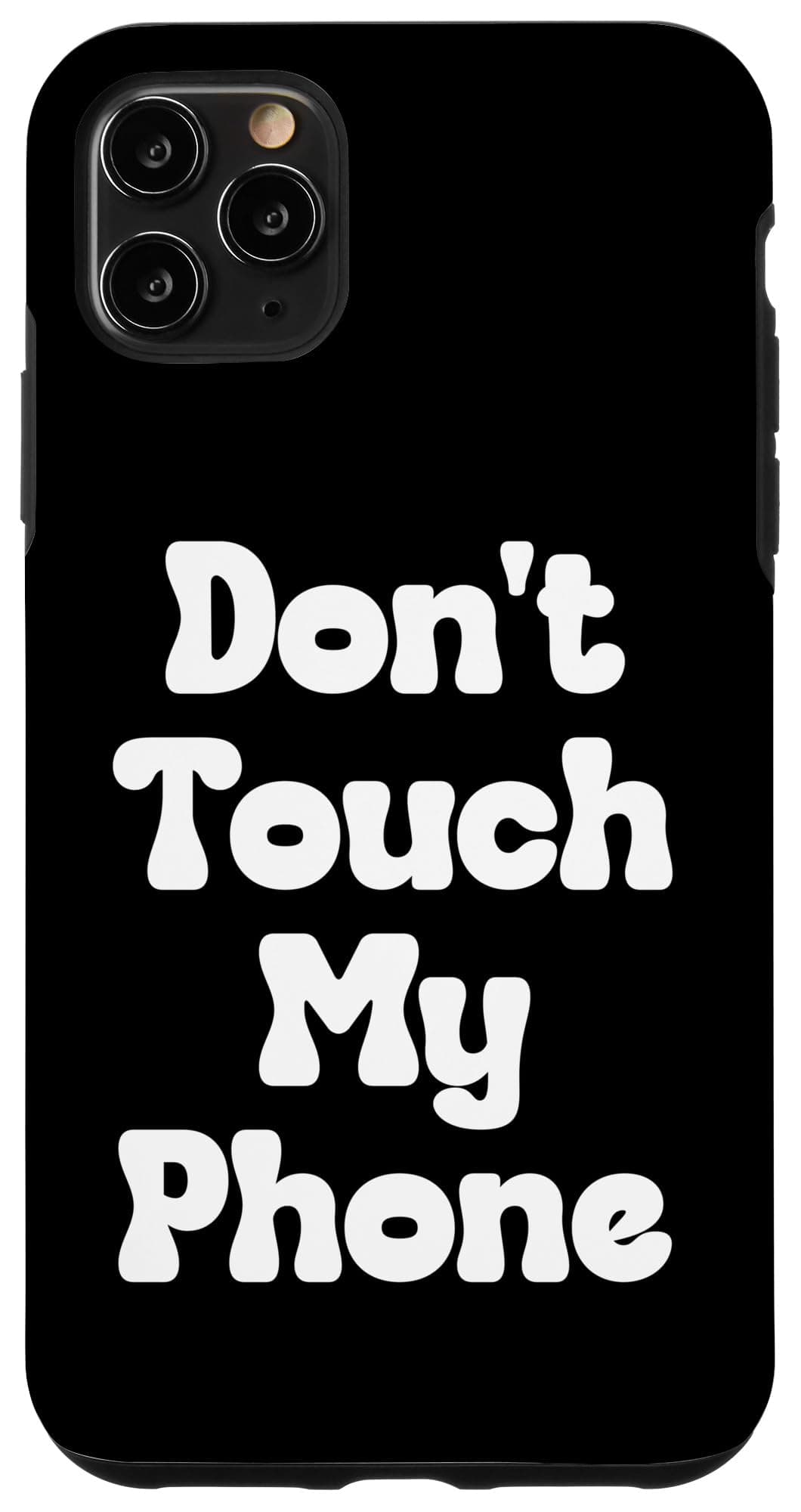 Funny Don't Touch My Phone Fun Novelty Gag Black Case for iPhone 11 Pro Max