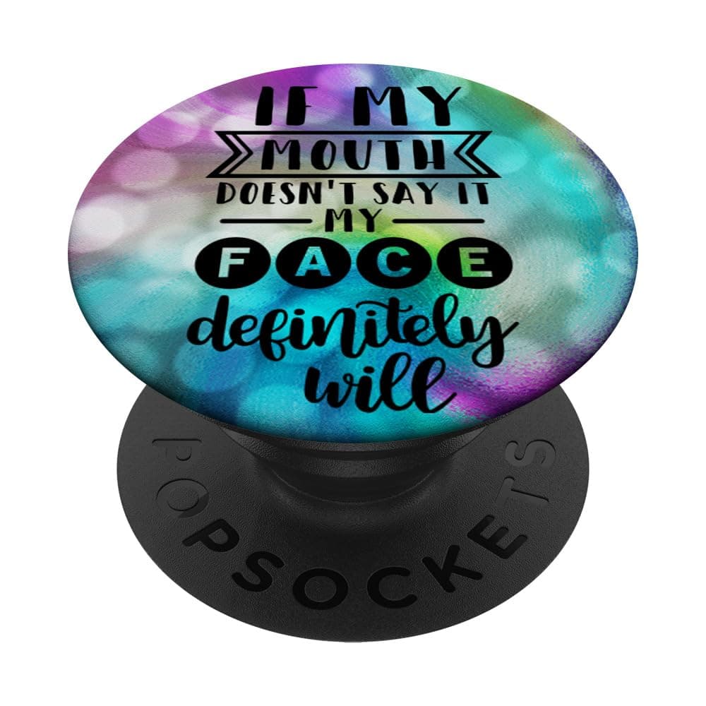 If my Mouth Doesn't Say It, my Face Will Funny Quote PopSockets PopGrip: Swappable Grip for Phones & Tablets PopSockets Adhesive PopGrip
