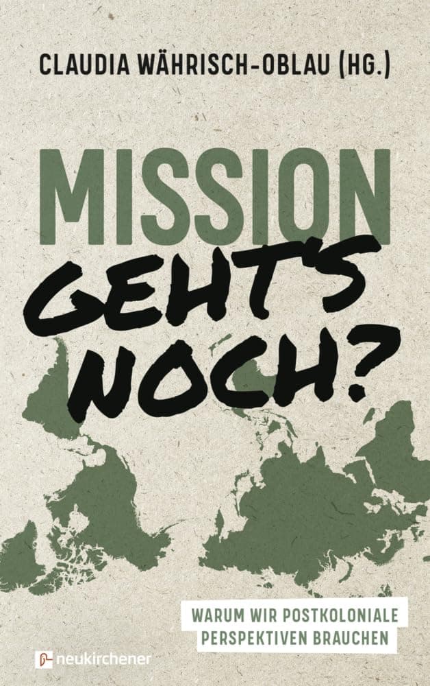 Mission - geht's noch?: Warum wir postkoloniale Perspektiven brauchen