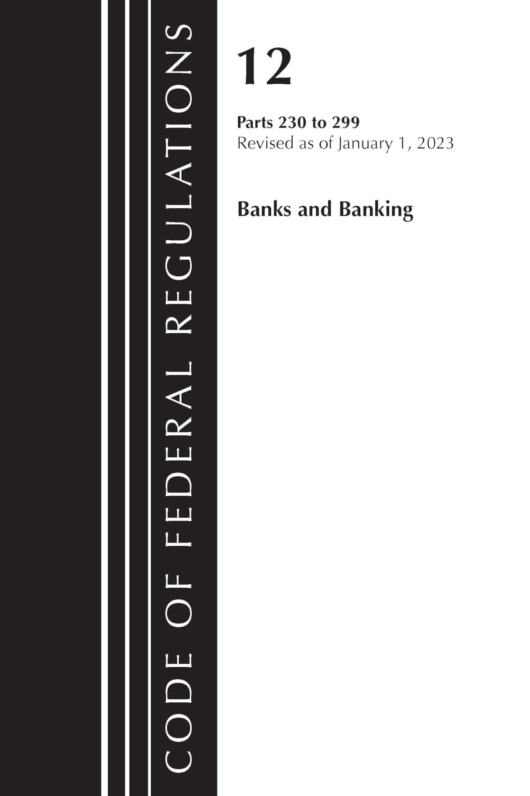 Code of Federal Regulations, Title 12 Banks and Banking 230-299, Revised as of January 1, 2023
