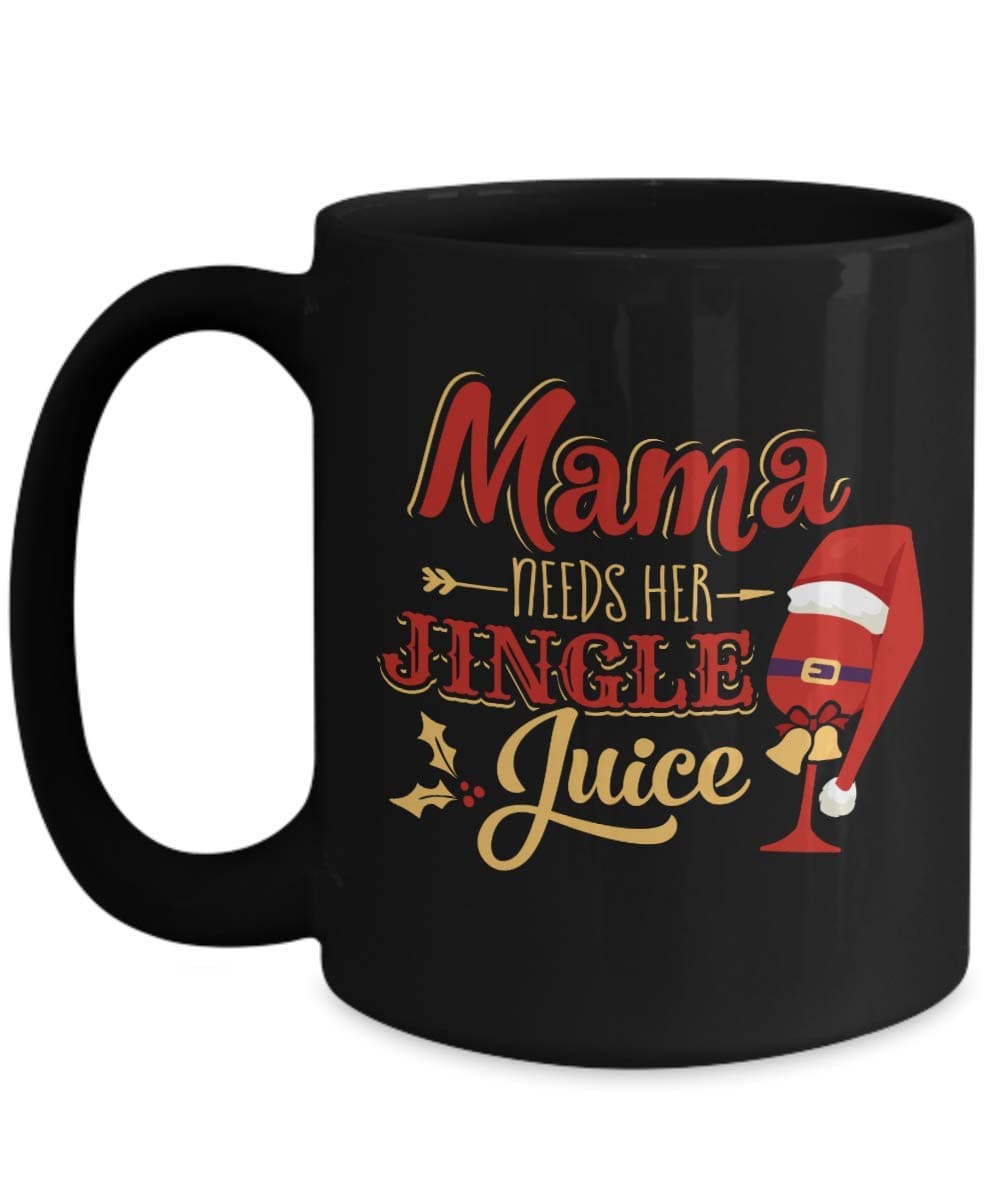 Mama Needs Her Jingle Juice Mug Christmas Funny Gift Coffee Mugs 11oz 15oz