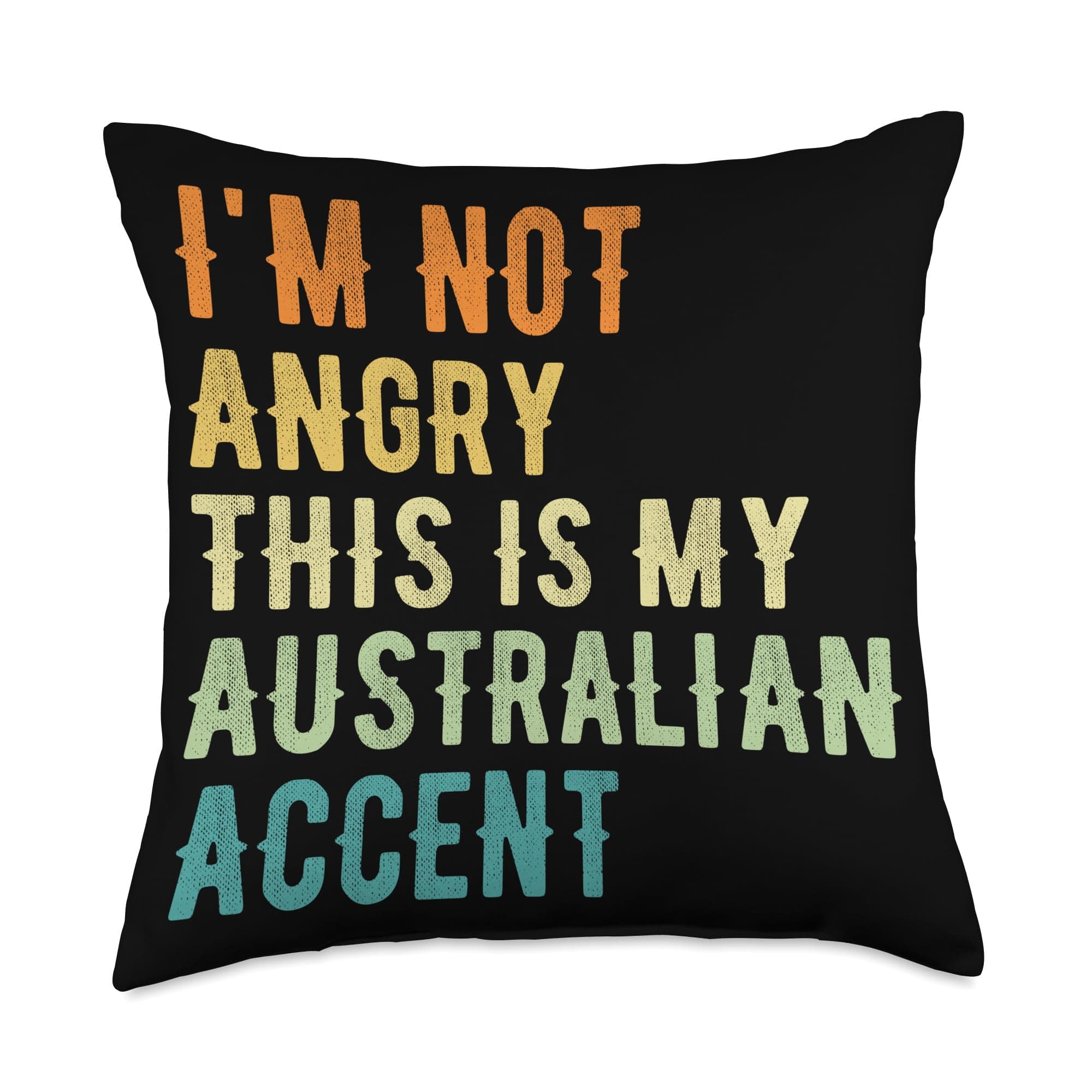 Funny Australia Gift for Men & Women I'm Not Angry This is My Australian Accent-Funny Australia Throw Pillow, 18x18, Multicolor