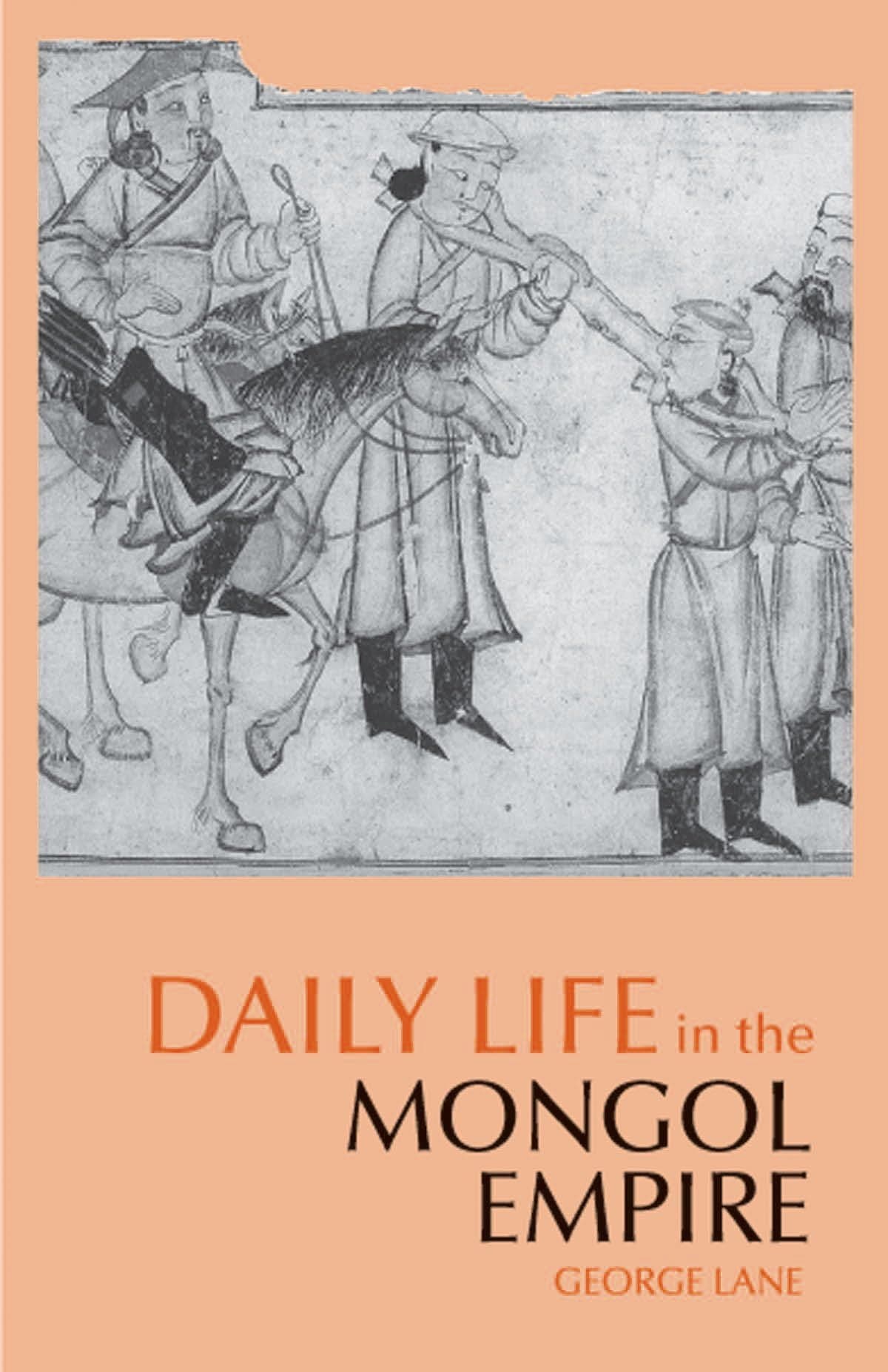 Daily Life in the Mongol Empire (The Daily Life Through History Series)