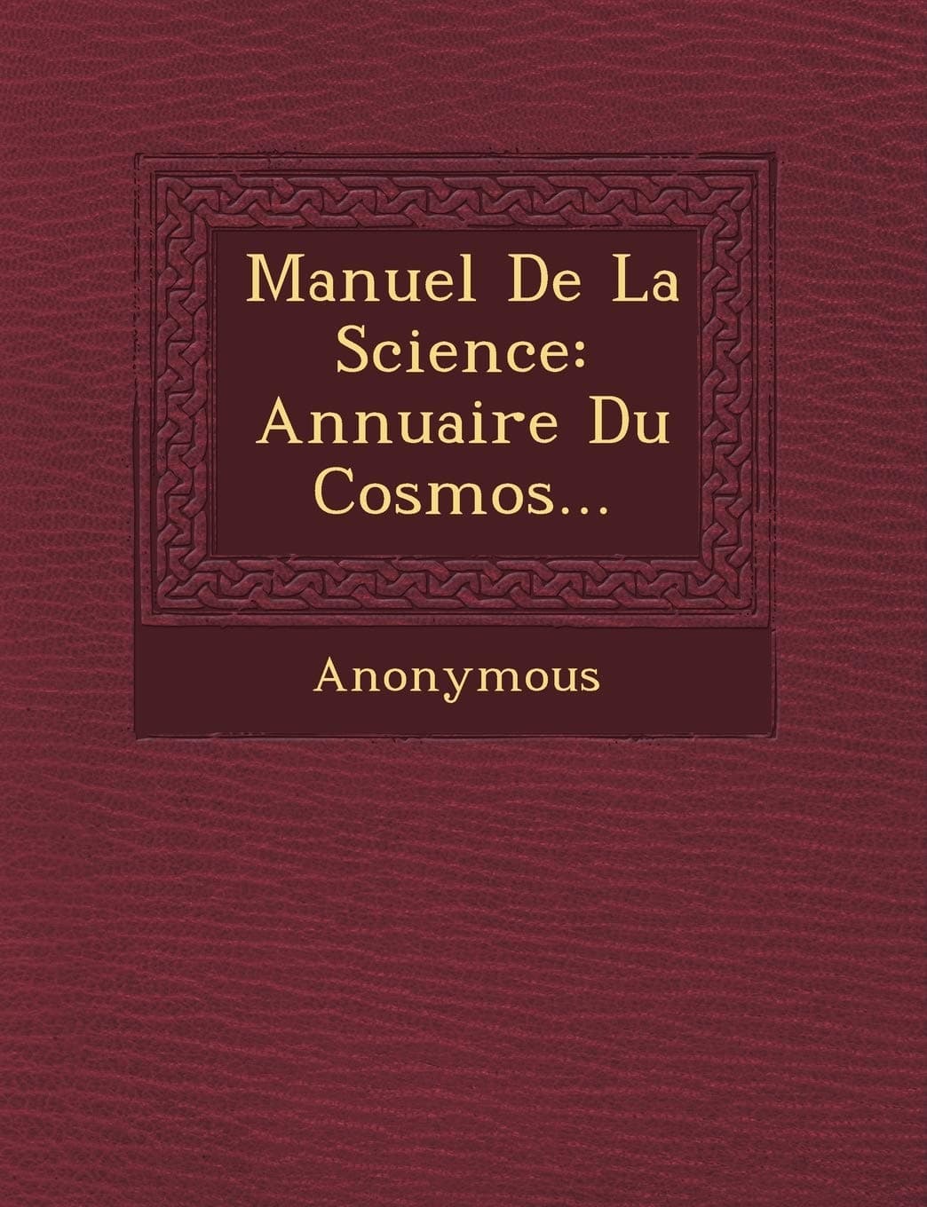 Manuel de La Science: Annuaire Du Cosmos...