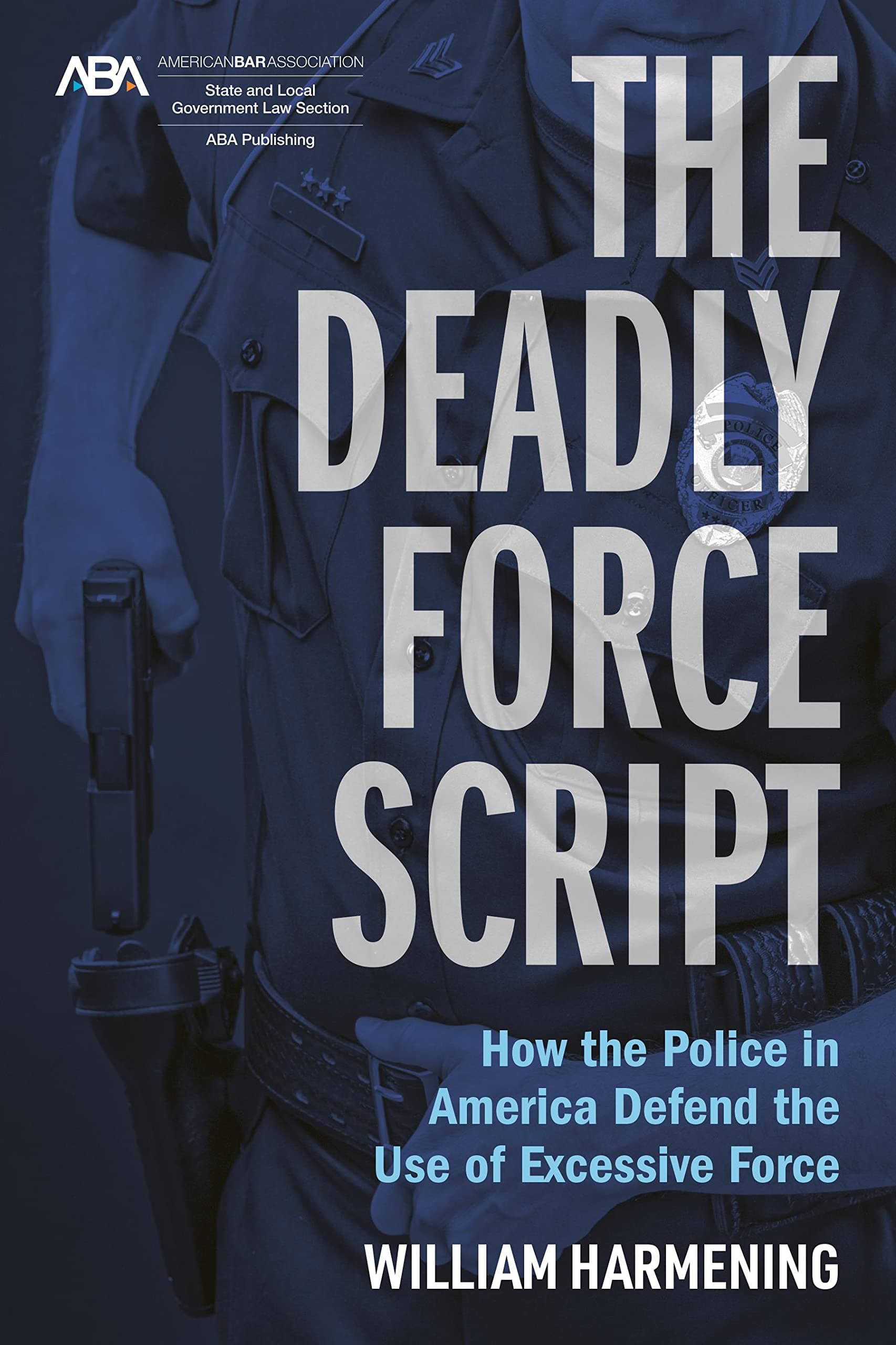The Deadly Force Script: How the Police in America Defend the use of Excessive Force