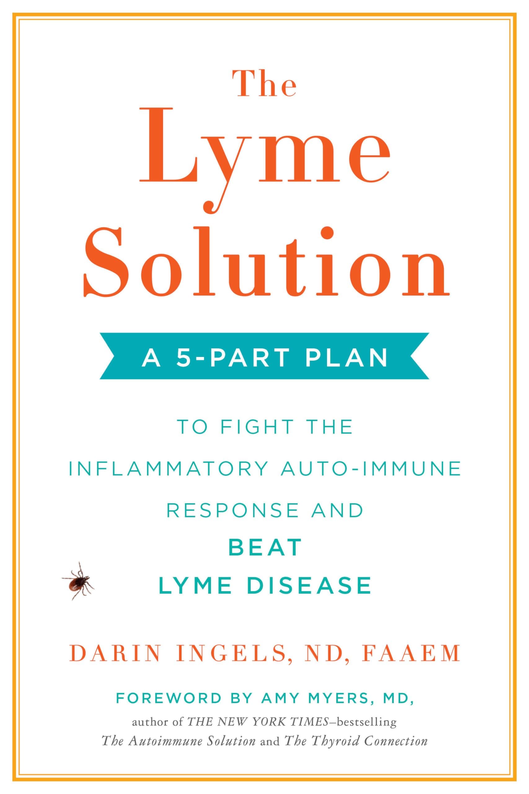 The Lyme Solution: A 5-Part Plan to Fight the Imflammatory Auto-Immune Response and Beat Ly me Disease
