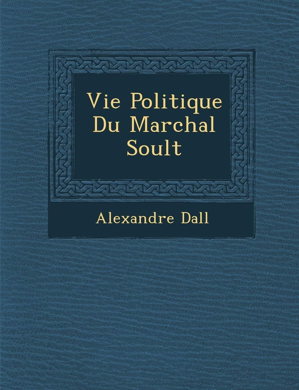 Vie Politique Du Mar Chal Soult