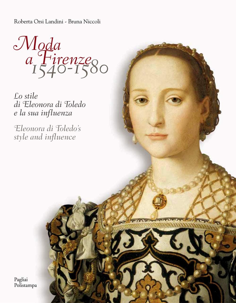 Moda a Firenze 1540-1580: Lo stile di Eleonora di Toledo e la sua influenza / Eleonora di Toledo’s style and influence