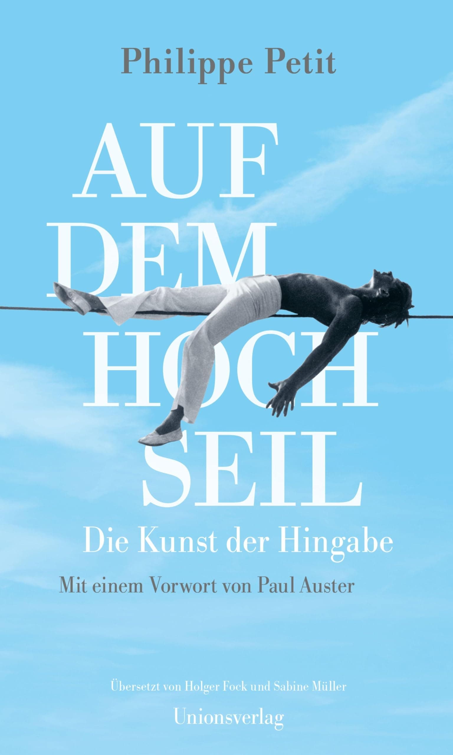 Auf dem Hochseil: Die Kunst der Hingabe. Mit einem Vorwort von Paul Auster. Mit einem Vorwort von Paul Auster