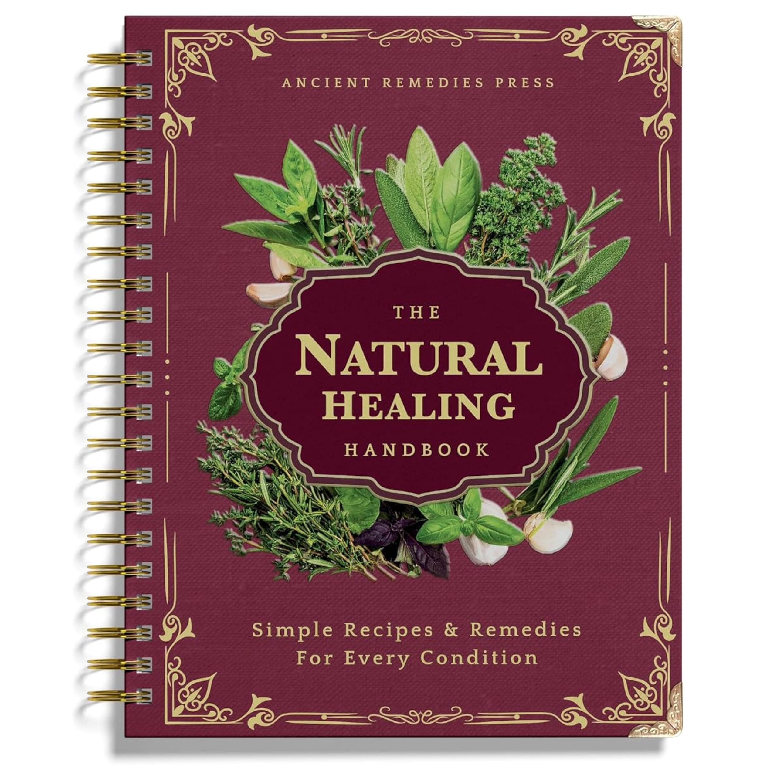 The Natural Healing Handbook: Herbal Remedies & Natural Recipes [Spiral-bound] Ancient Remedies
