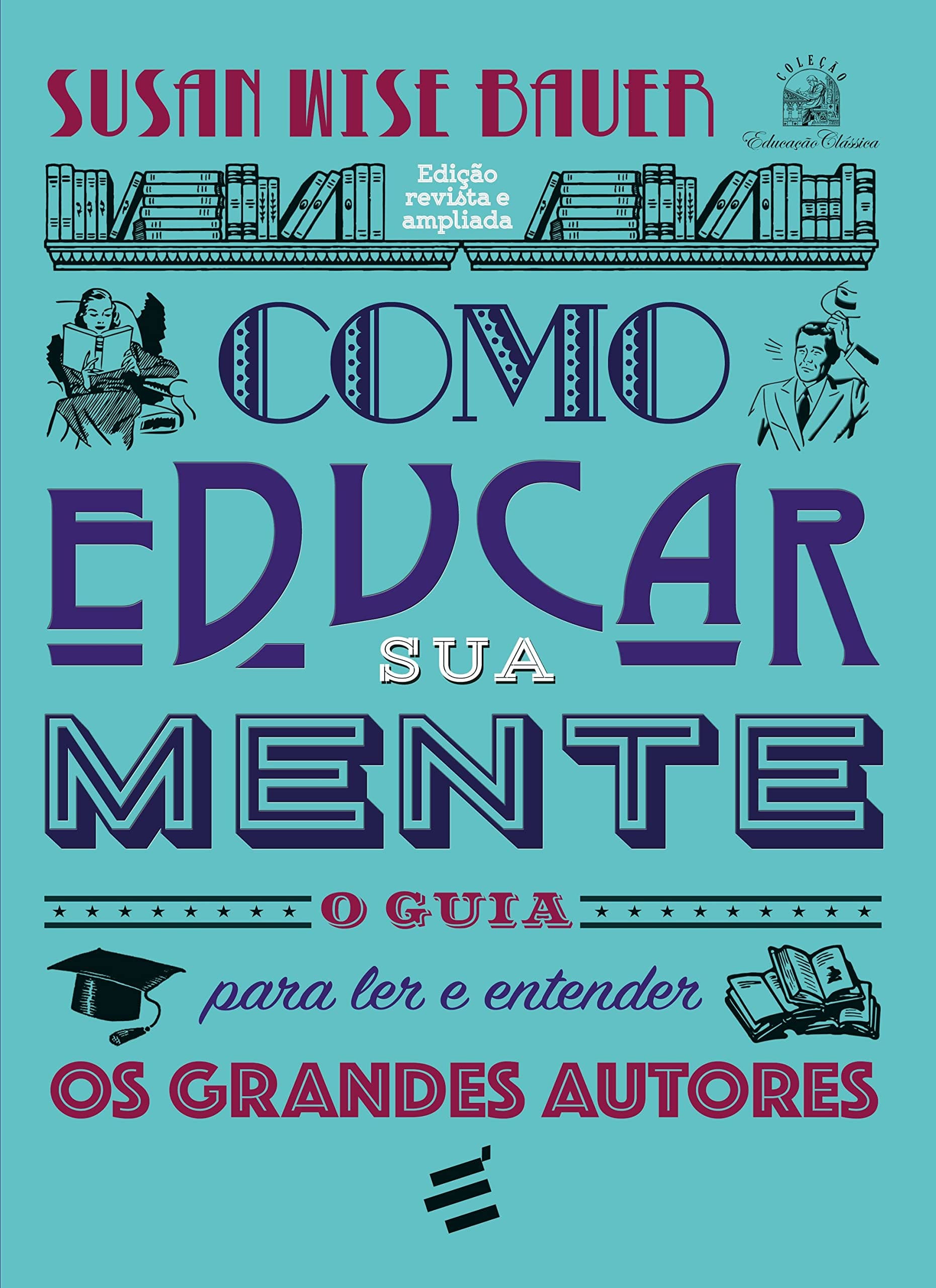 Como Educar sua Mente – O Guia Para ler e Entender os Grandes Autores (Em Portugues do Brasil)