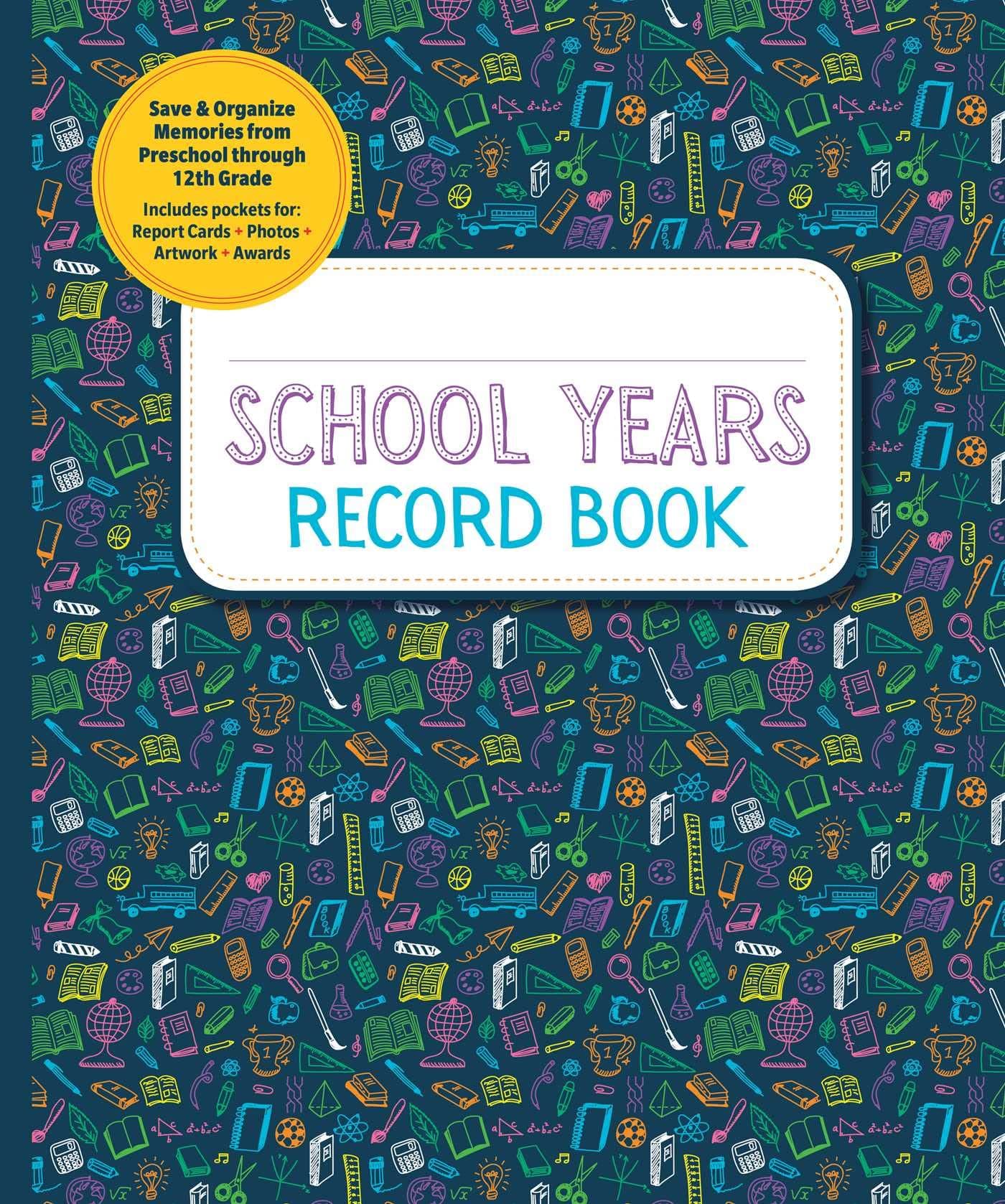 School Years Record Book: Capture and Organize Memories from Preschool through 12th Grade
