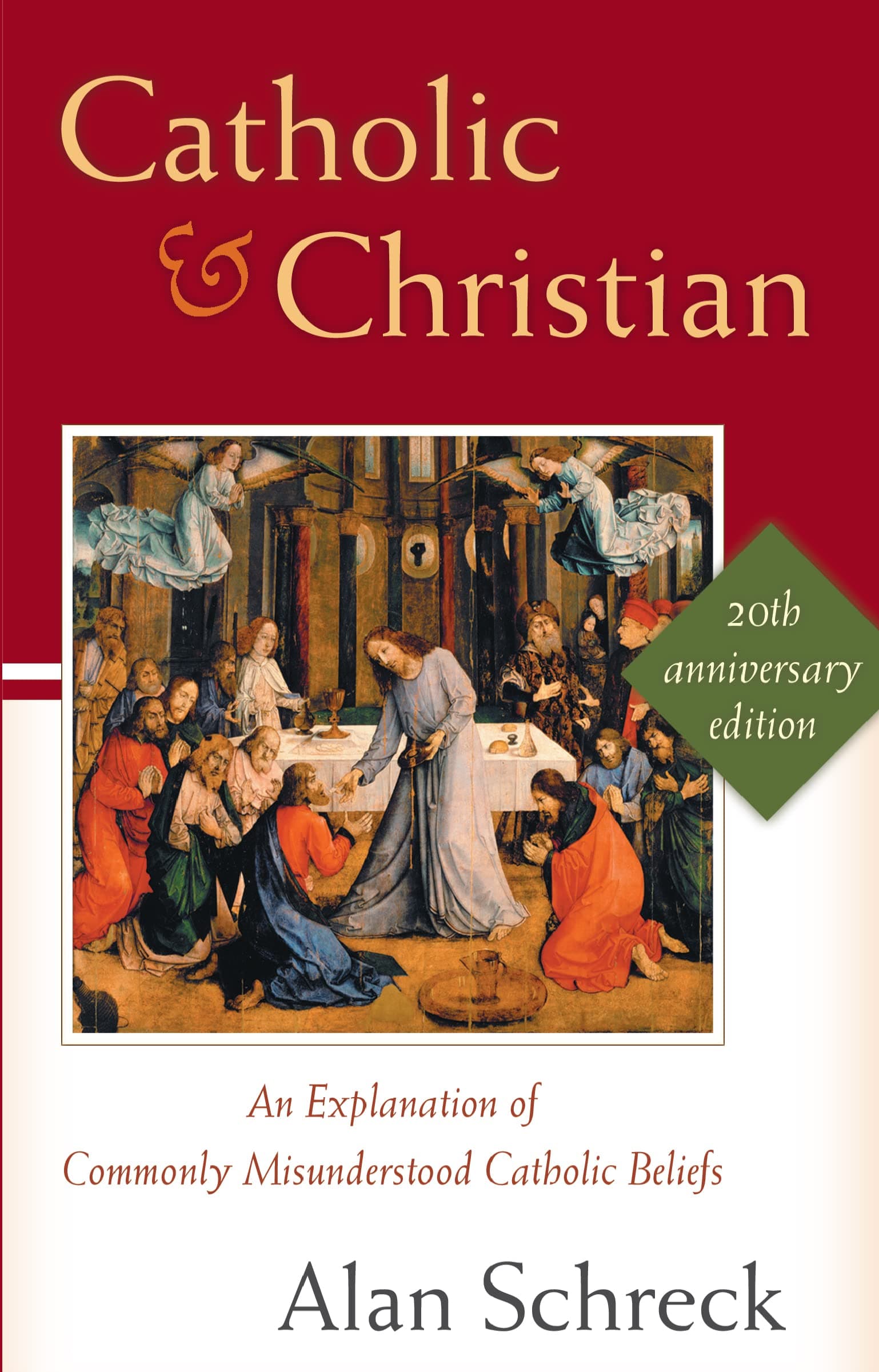Catholic and Christian: An Explanation of Commonly Misunderstood Catholic Beliefs (New Edition)