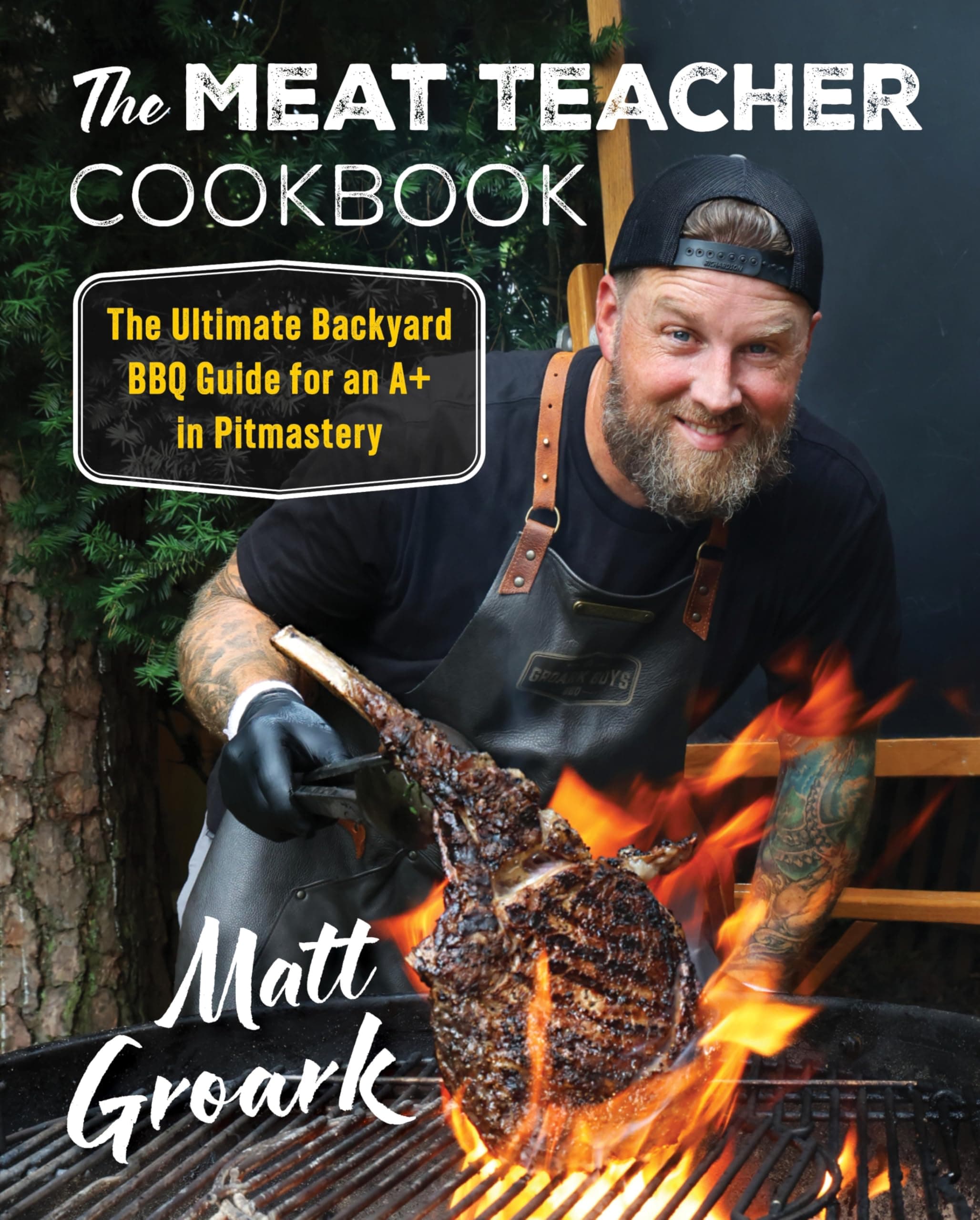 The Meat Teacher Cookbook: The Ultimate Backyard BBQ Guide for an A+ in Pitmastery ― A Cookbook from TikTok Sensation Matt Groark