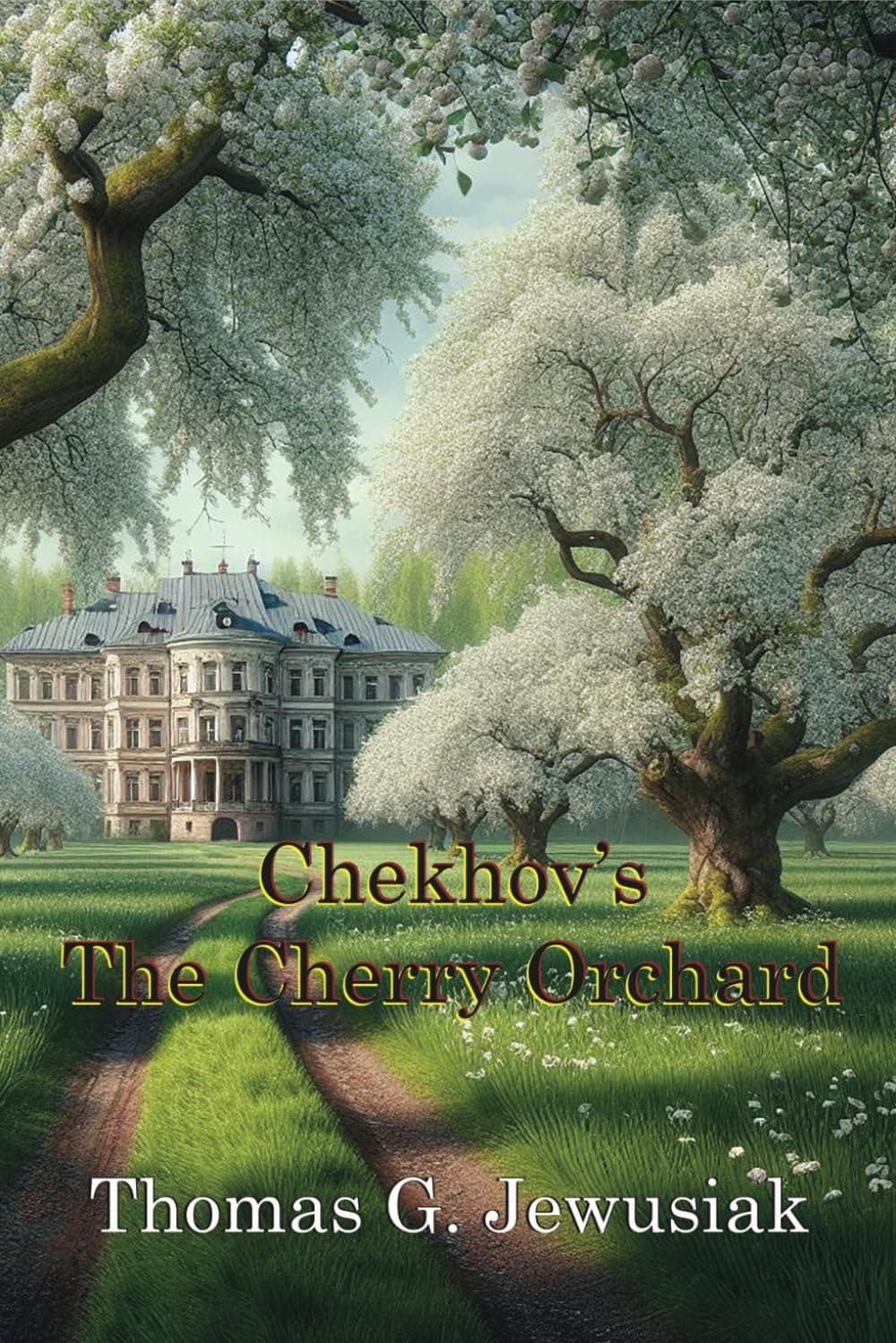 The Cherry Orchard by Anton ChekhovTranslated, Adapted, Edited and Annotated by
