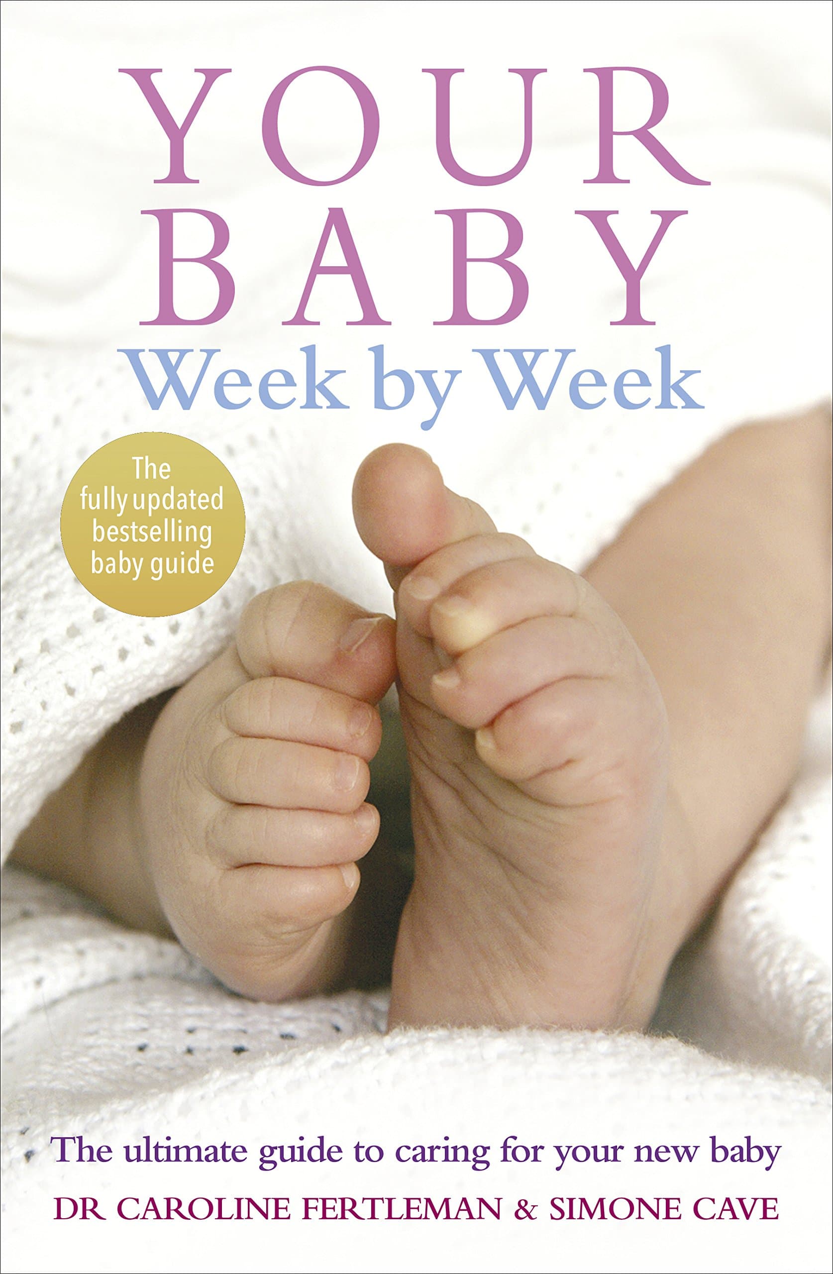 Your Baby Week By Week: The ultimate guide to caring for your new baby