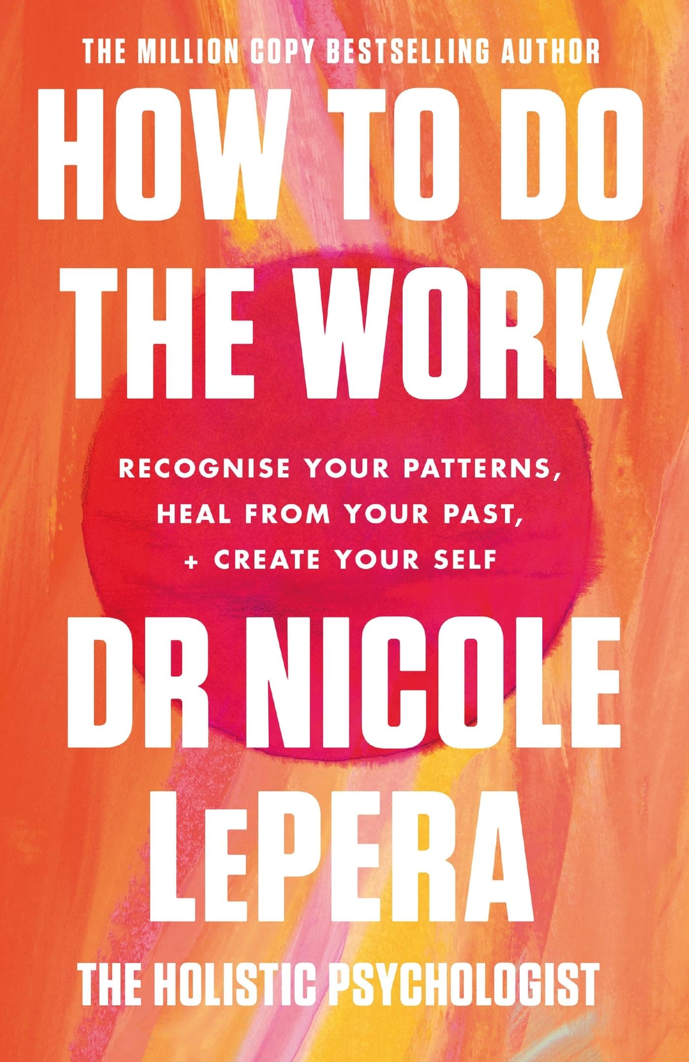 How to Do the Work : The Sunday Times Bestseller