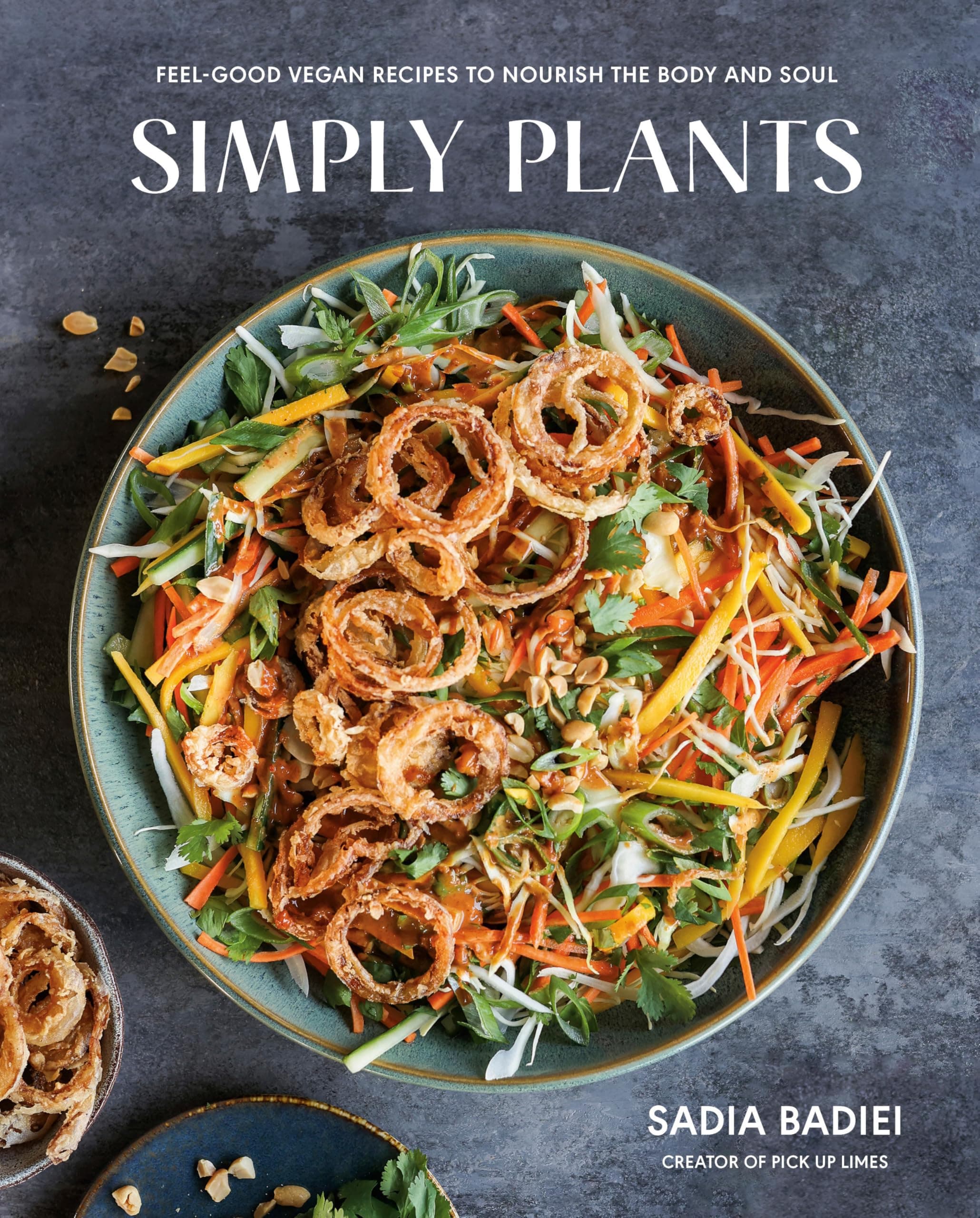 Simply Plants: Feel-Good Vegan Recipes to Nourish the Body and Soul: A Cookbook