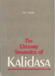The Literary Semantics of Kalidasa: a Pragmatic Approach by H.L. Shukla