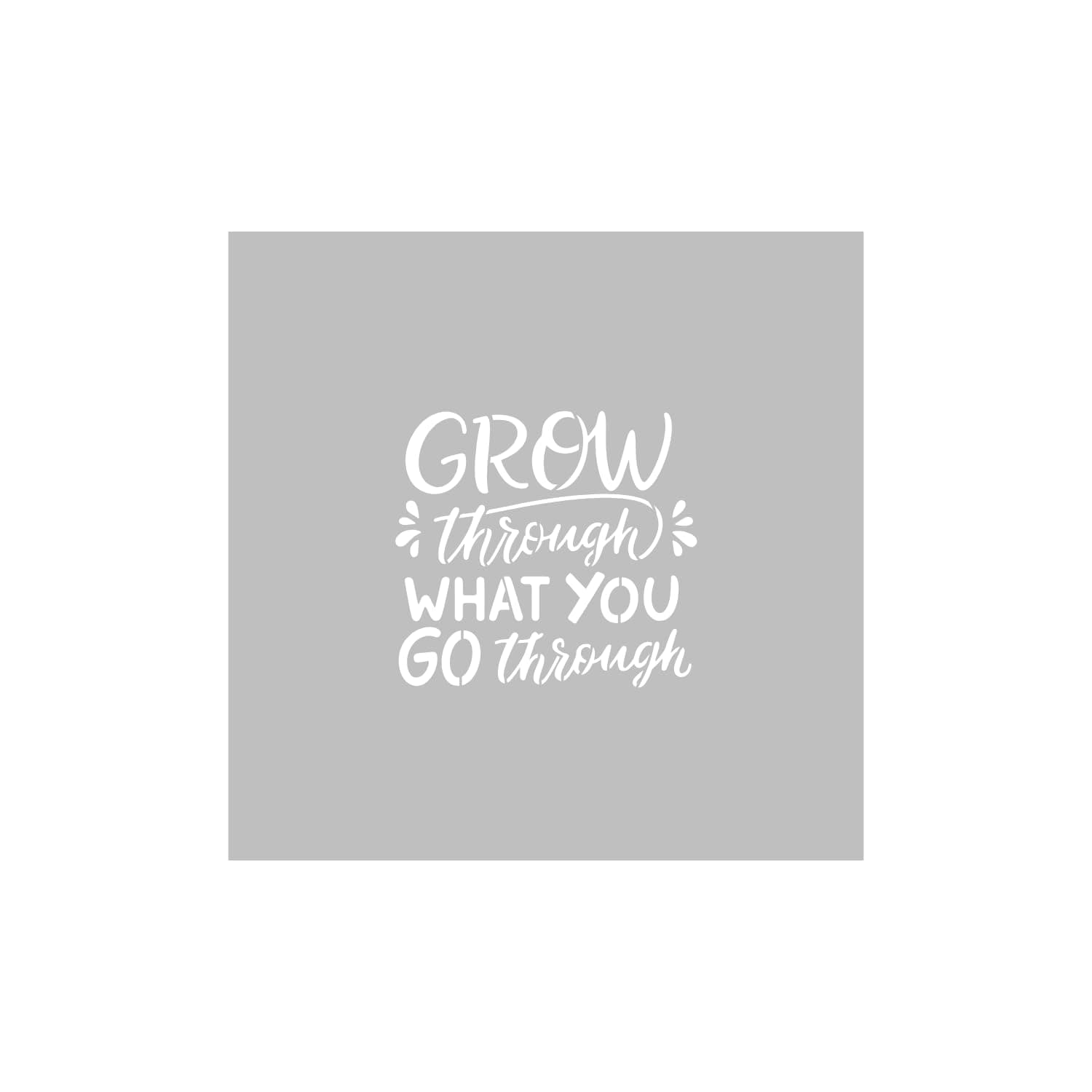 Grow Through What You Go Through Stencil – Motivational Quote Stencil for Painting, DIY Signs, Wall Art, Reusable Craft Stencil (4 INCHES)