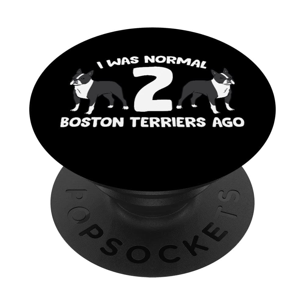 I Was Normal 2 Boston Terriers Ago Funny Boston Terrier PopSockets Swappable PopGrip