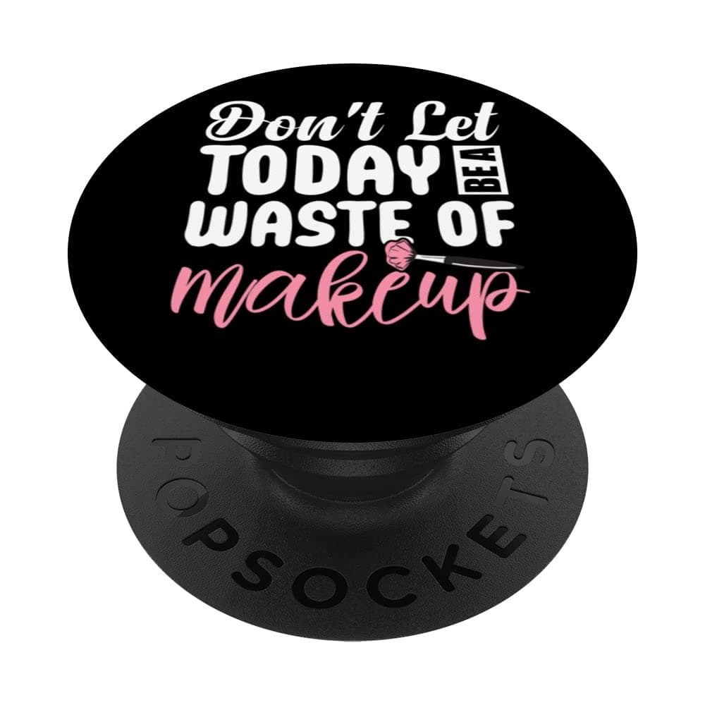 Don't Let Today Be A Waste of Makeup Funny Makeup Artist PopSockets Swappable PopGrip