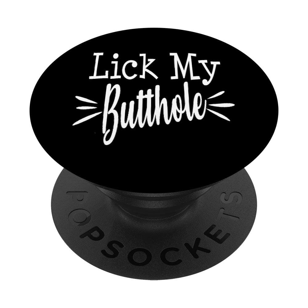 Lick My Butthole Sarcastic Offensive Gag Gift Best Friend PopSockets PopGrip: Swappable Grip for Phones & Tablets