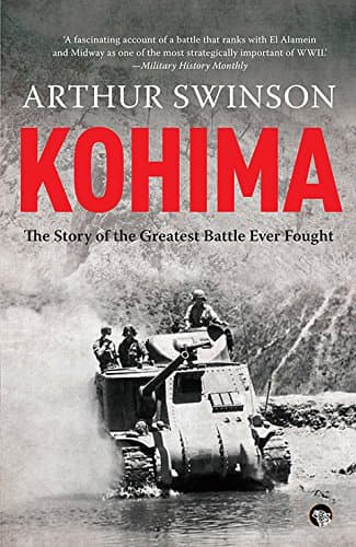 Kohima: The Story Of The Greatest Battle Ever Fought