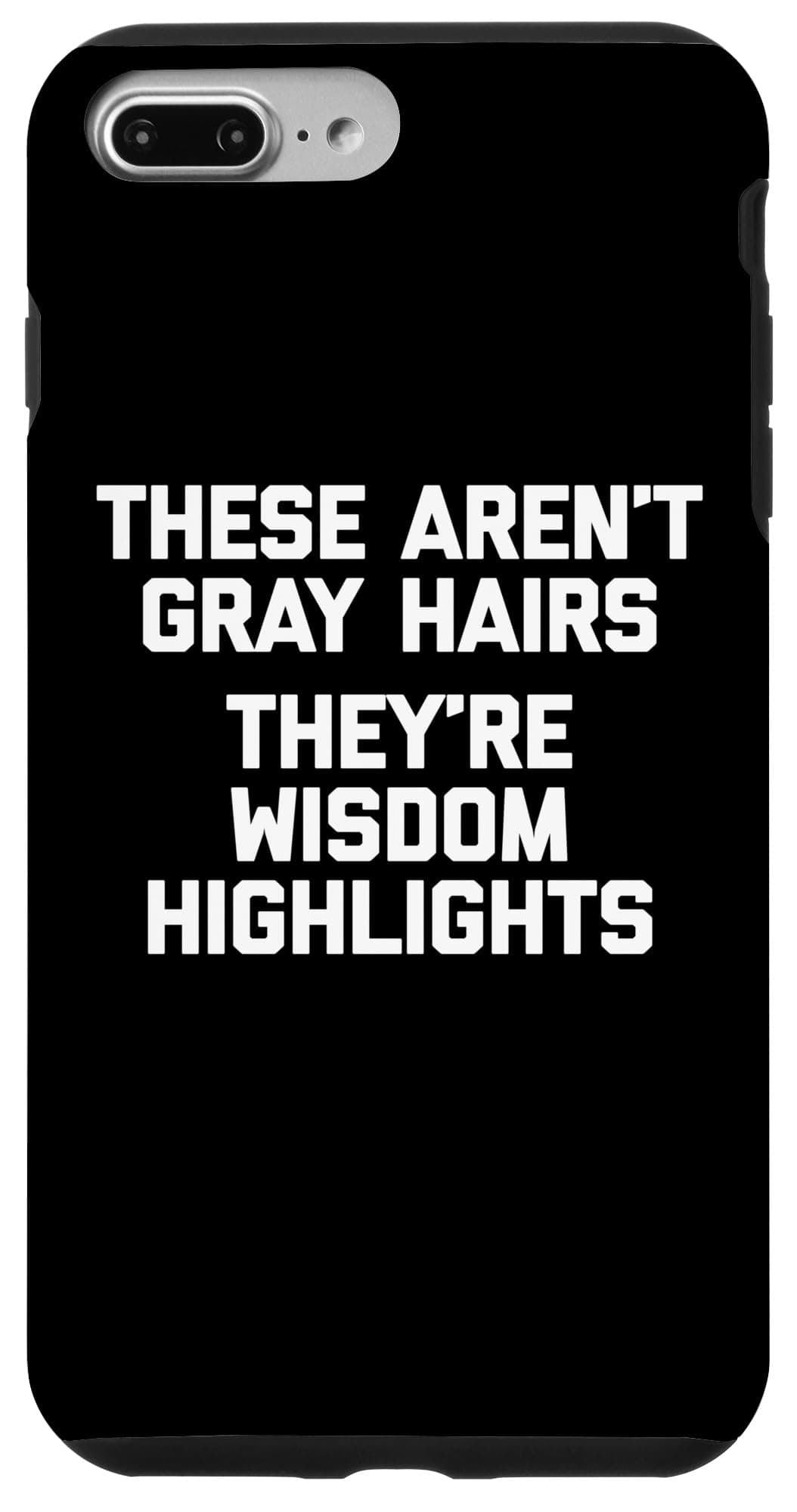 These Aren't Gray Hairs (They're Wisdom Highlights) - Funny Case for iPhone 7 Plus/8 Plus