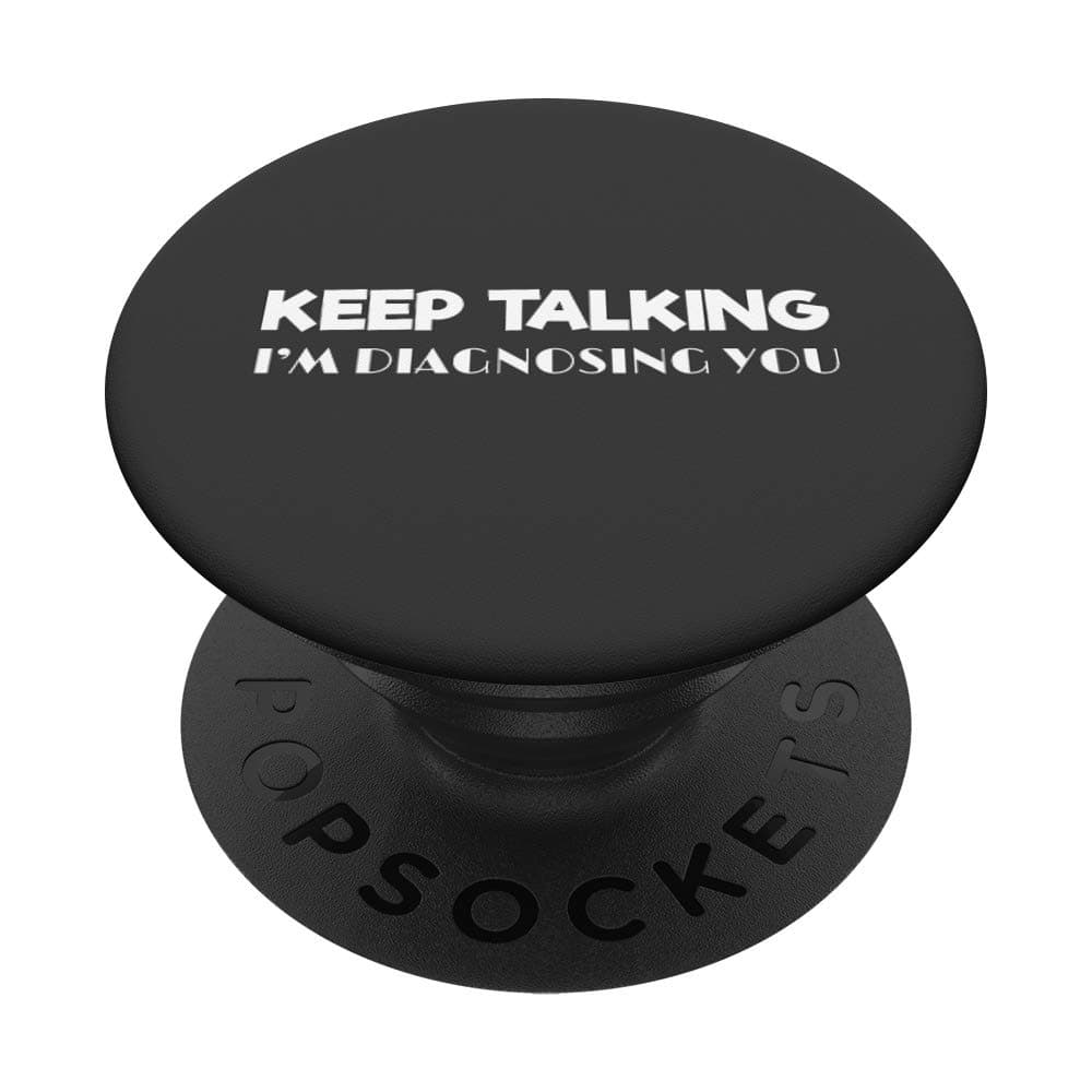 Psychology Gift Keep Talking I'm Diagnosing You Gift PopSockets PopGrip: Swappable Grip for Phones & Tablets