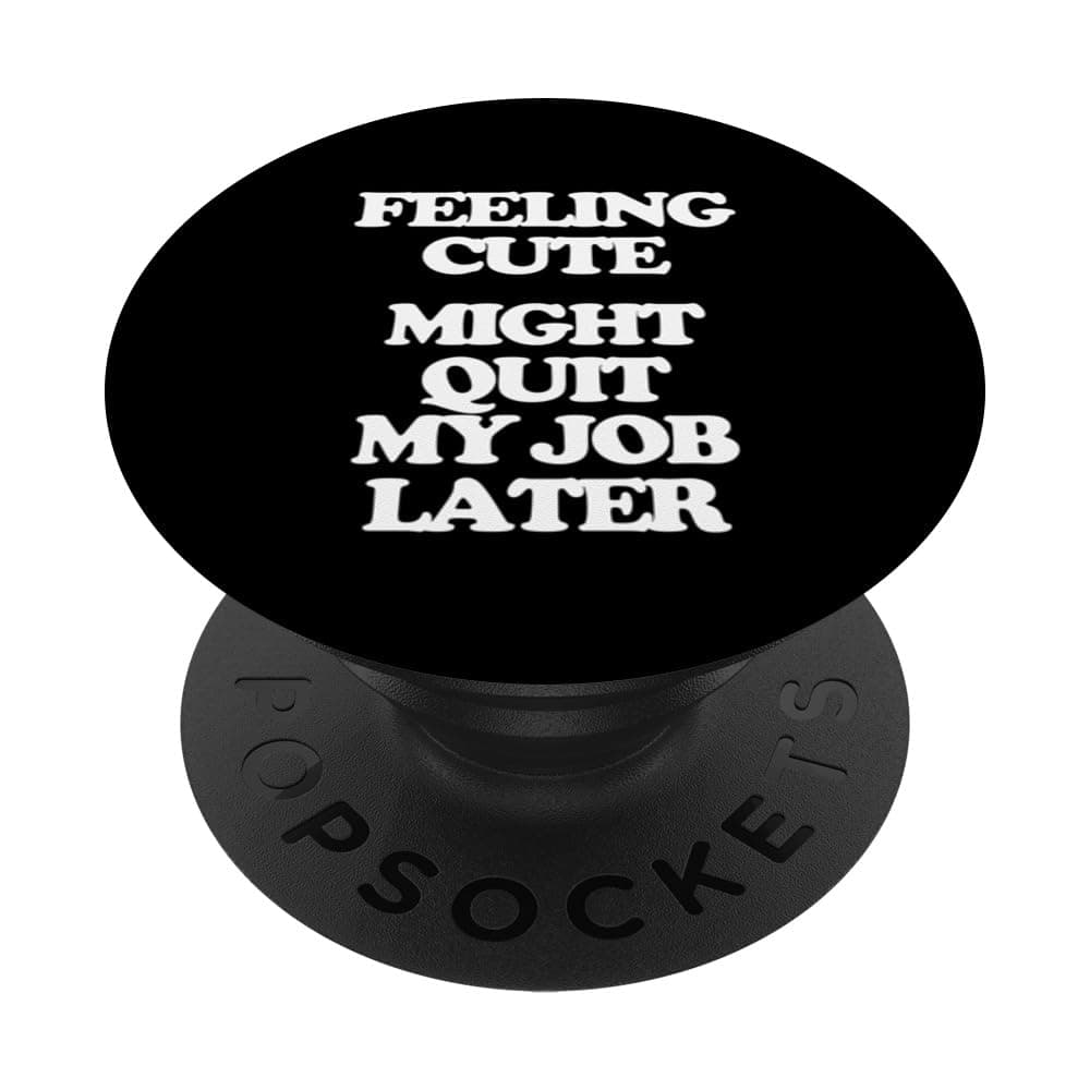 Feeling Cute (Might Quit My Job Later) Funny Office Job Work PopSockets Adhesive PopGrip