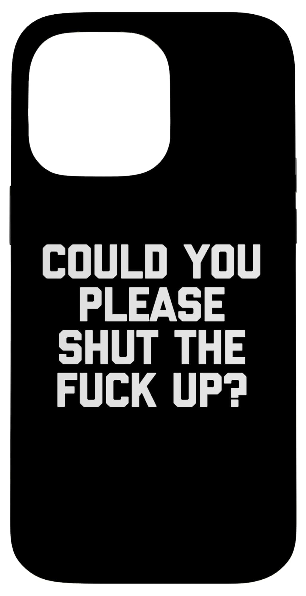 Could You Please Shut The Fuck Up? - Funny Saying Sarcastic Case for iPhone 14 Pro Max